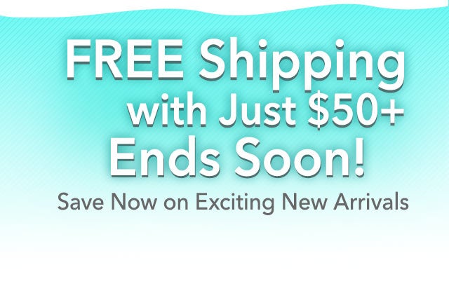 Get FREE Shipping with Just $50+

Save Now on Exciting New Arrivals
