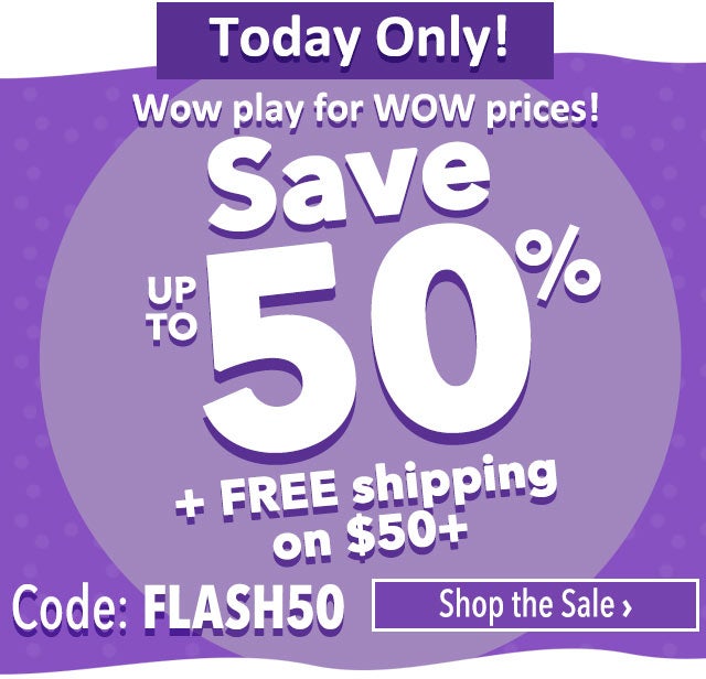 Wow play for WOW prices!
Up to 50% off + FREE shipping on $50+
Code: FLASH50
Exp: 8/17 at 11:59pm PT
Shop the Sale >

