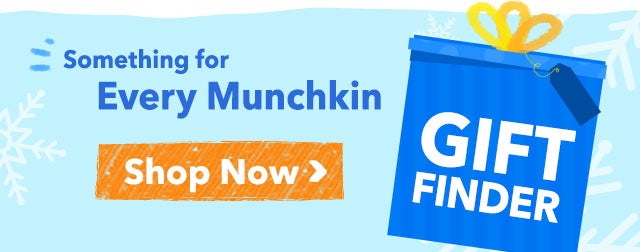 Something for Every Munchkin
Shop Now >
