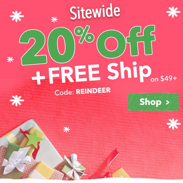 Sitewide 20% Off + Free Ship on $49+
Code REINDEER
Shop >

