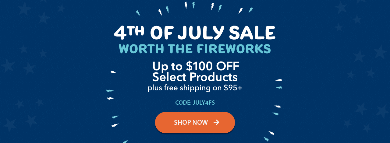  4th of July Sale Worth the Fireworks up to $100 Off Select Products and Free Shipping at $95 Use Code: JULY4FS  Shop Now >